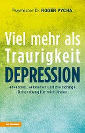 Depression - viel mehr als Traurigkeit de Roger Pycha