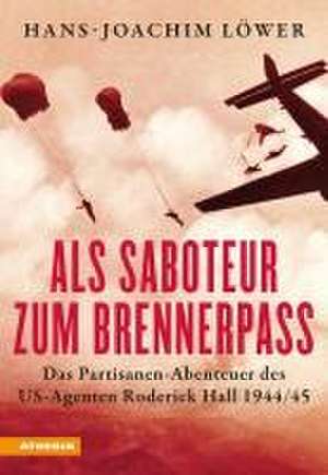 Als Saboteur zum Brennerpass de Hans-Joachim Löwer