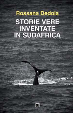 Storie vere inventate in Sudafrica de Rossana Dedola