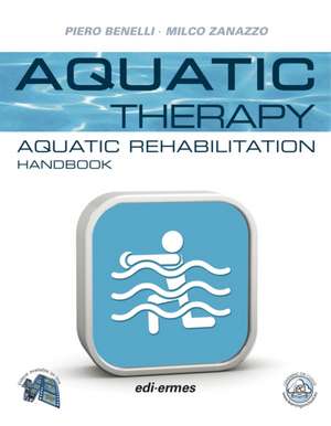 Aquatic Therapy: Aquatic Rehabilitation Handbook de Piero Benelli