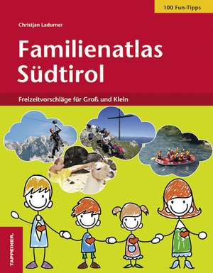 Familienatlas Südtirol de Christjan Ladurner