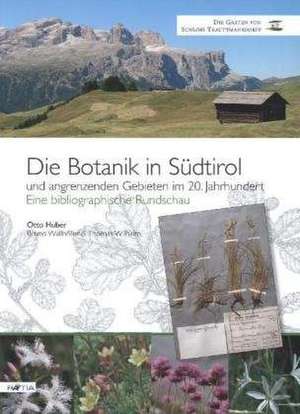 Die Botanik in Südtirol und angrenzenden Gebieten im 20. Jahrhundert de Otto Huber