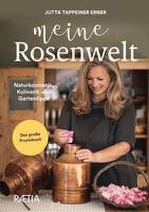 Meine Rosenwelt de Jutta Tappeiner Ebner