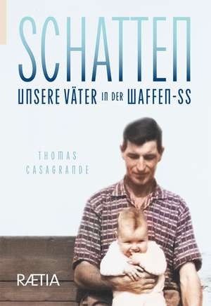 Schatten. Unsere Väter in der Waffen-SS de Thomas Casagrande