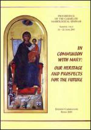 In Communion with Mary: Our Heritage Abd Prospects for the Future. Proceedings of the Carmelite Mariological Seminar Held to Celebrate the 750 de Edmondo Coccia