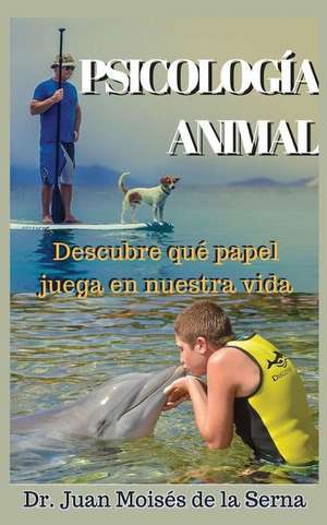 Psicología Animal: Descubre qué papel juega en la vida de Juan Moisés de la Serna