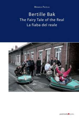 Bertille Bak. The Fairy Tale of the Real: La fiaba del reale de Manuela Pacella