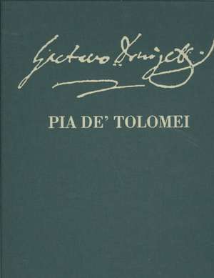 Pia de' Tolomei: Tragedia lirica in Two Parts, libretto by Salvadore Cammarano de Gaetano Donizetti