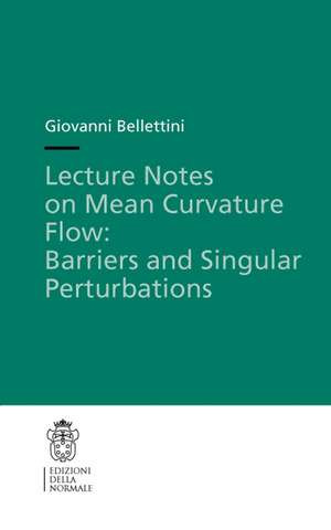 Lecture Notes on Mean Curvature Flow: Barriers and Singular Perturbations de Giovanni Bellettini