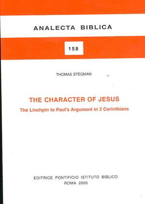 The Character of Jesus: The Linchpin to Paul's Argument in 2 Corinthians de Thomas Stegman