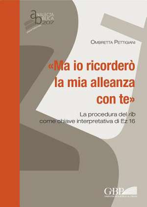 Ma IO Ricordero La MIA Alleanza Con Te: La Procedura del Rib Come Chiave Interpretativa Di EZ 16 de Ombretta Pettigiani