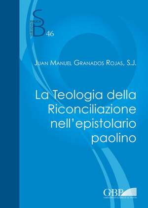 La Teologia Della Riconciliazione Nell'epistolario Paolino de Juan Manuel Rojas