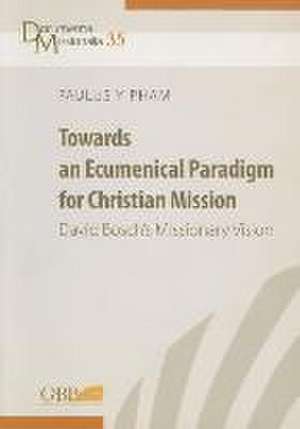 Towards an Ecumenical Paradigm for Christian Mission: Davud Bosch's Missionary Vision de Y. Pham Paulus