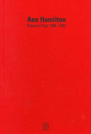 Ann Hamilton: Present-Past 1984-1997 de Skira