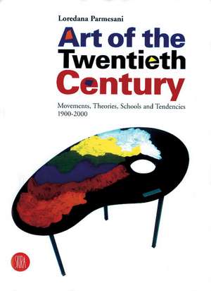 Art of the Twentieth Century: Movements, Theories, Schools, and Tendencies 1900-2000 de Loredana Parmesani