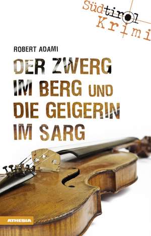 Der Zwerg im Berg und die Geigerin im Sarg de Robert Adami