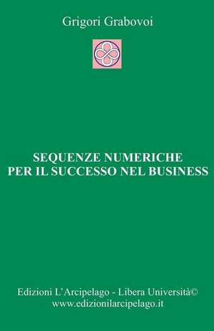 Sequenze numeriche per il successo nel business: Per la Vita Eterna de Grigori Grabovoi