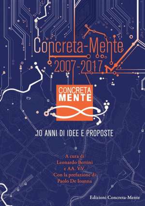 Concreta-Mente 2007 - 2017. 10 anni di idee e proposte de Leonardo Bertini