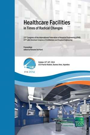 Healthcare Facilities in Times of Radical Changes. Proceedings of the 23rd Congress of the International Federation of Hospital Engineering (IFHE), 25th Latin American Congress of Architecture and Hospital Engineering. Premium Edition de Romano Del Nord