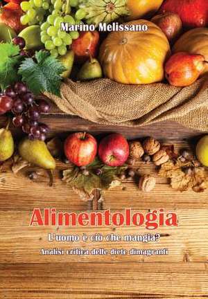 Alimentologia - L'uomo è ciò che mangia? de Marino Melissano