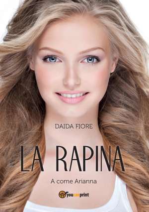 La rapina. A come Arianna de Daida Fiore