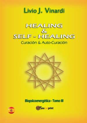 Healing & self-healing. Curación y Auto-Curación de Livio J. Vinardi