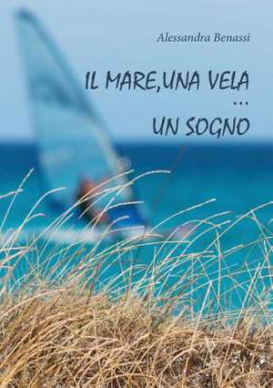 Il mare, una vela... un sogno de Alessandra Benassi