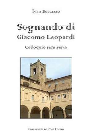 Sognando di Giacomo Leopardi - colloquio semiserio de Ivan Bottazzo