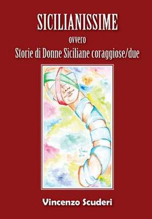 Sicilianissime - ovvero - Storie di donne siciliane coraggiose/due de Vincenzo Scuderi