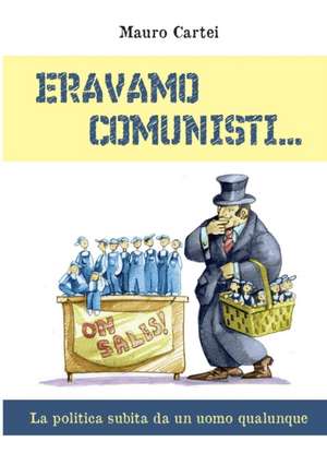 Eravamo comunisti de Mauro Cartei