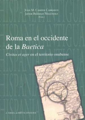 Roma En El Occidente de La Baetica: Civitas Et Ager En El Territorio Onubense de Javier Bermejo Melendez