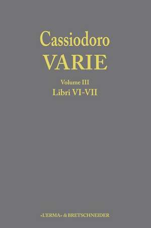 Cassiodoro, Varie. Volume 3, Libri VI, VII