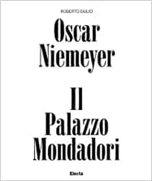 Oscar Niemeyer. Il palazzo Mondadori de Roberto Dulio