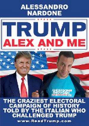 Trump, Alex and me de Alessandro Nardone