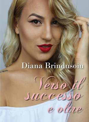 Verso il successo e oltre de M. Diana Brindusoiu