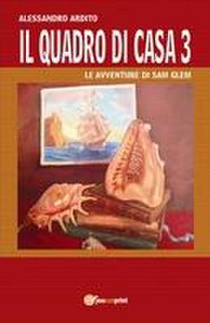 Il quadro di casa 3 - Le avventure di Sam Glem de Alessandro Ardito