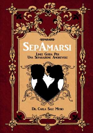 SepAmarsi. Linee guida per una separazione amorevole de Carla Sale Musio