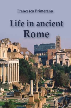 Life in ancient Rome de Francesco Primerano