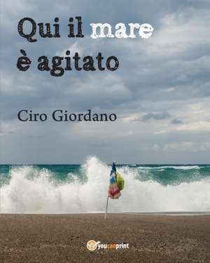 Qui il mare è agitato de Ciro Giordano