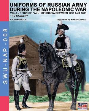 Uniforms of Russian army during the Napoleonic war vol.3 de Aleksandr Vasilevich Viskovatov