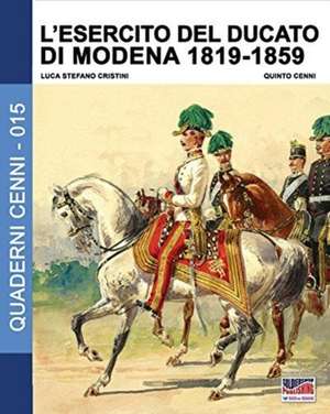 L'esercito del Ducato di Modena 1819-1859 de Luca Stefano Cristini