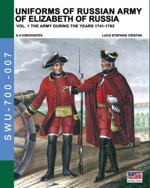 Uniforms of Russian army of Elizabeth of Russia Vol. 1 de Luca Stefano Cristini