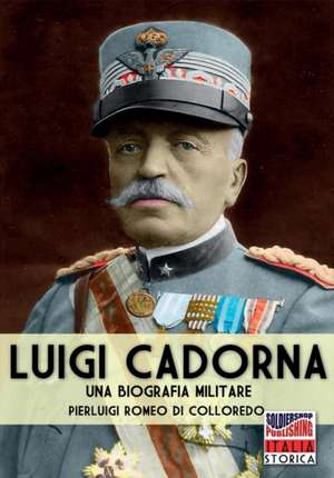 Luigi Cadorna de Pierluigi Romeo Di Colloredo Mels