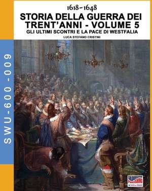 1618-1648 Storia della guerra dei trent'anni Vol. 5 de Luca Stefano Cristini