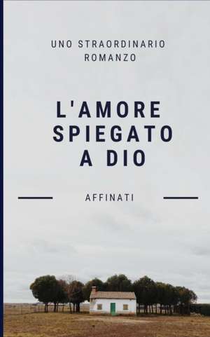 L'amore spiegato a Dio de Riccardo Affinati