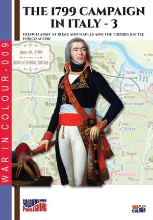 The 1799 campaign in Italy - Vol. 3: French armies at Rome and Naples and the Trebbia battle de Enrico Acerbi