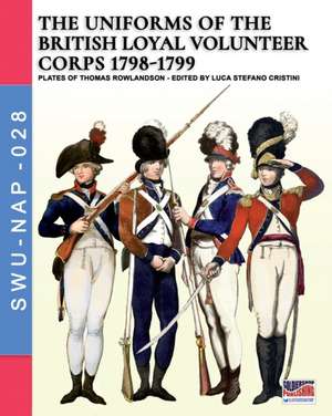 The uniforms ot the British Loyal Volunteer Corps 1798-1799 de Luca Stefano Cristini