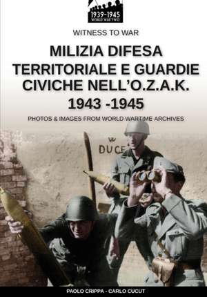 Milizia difesa territoriale e guardie civiche nell'O.Z.A.K. 1943-1945 de Paolo Crippa