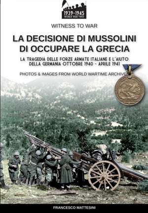 La decisione di Mussolini di occupare la Grecia de Francesco Mattesini