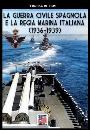 La guerra civile spagnola e la Regia Marina italiana de Francesco Mattesini